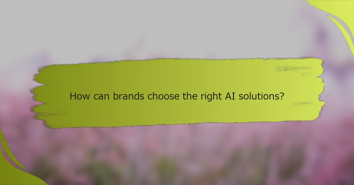 How can brands choose the right AI solutions?