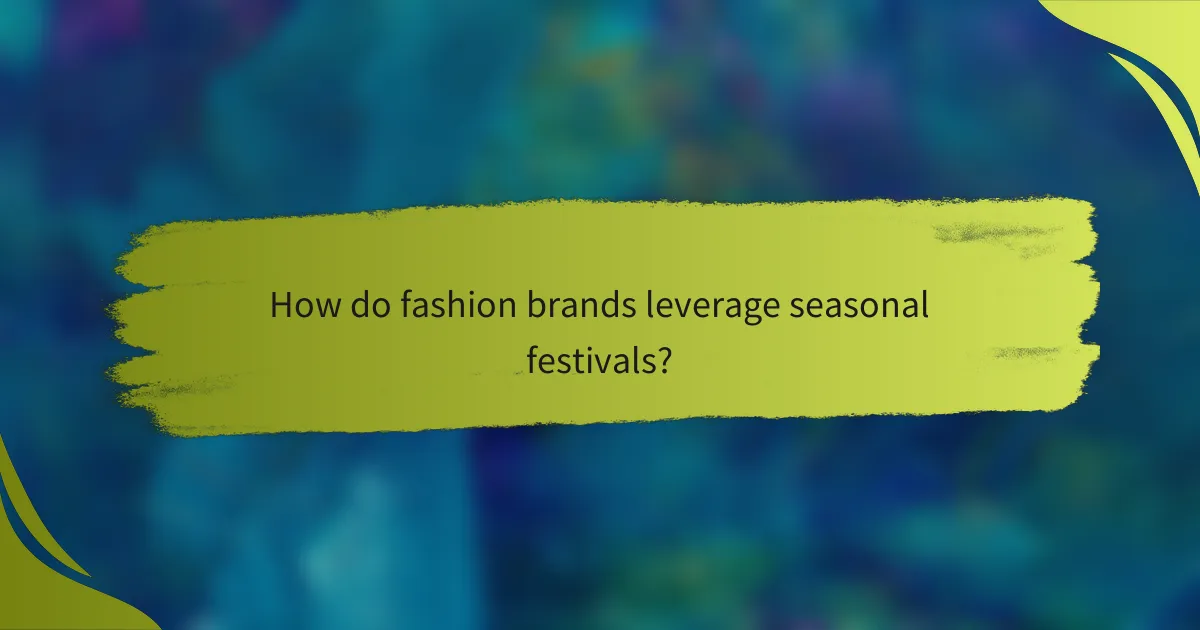 How do fashion brands leverage seasonal festivals?