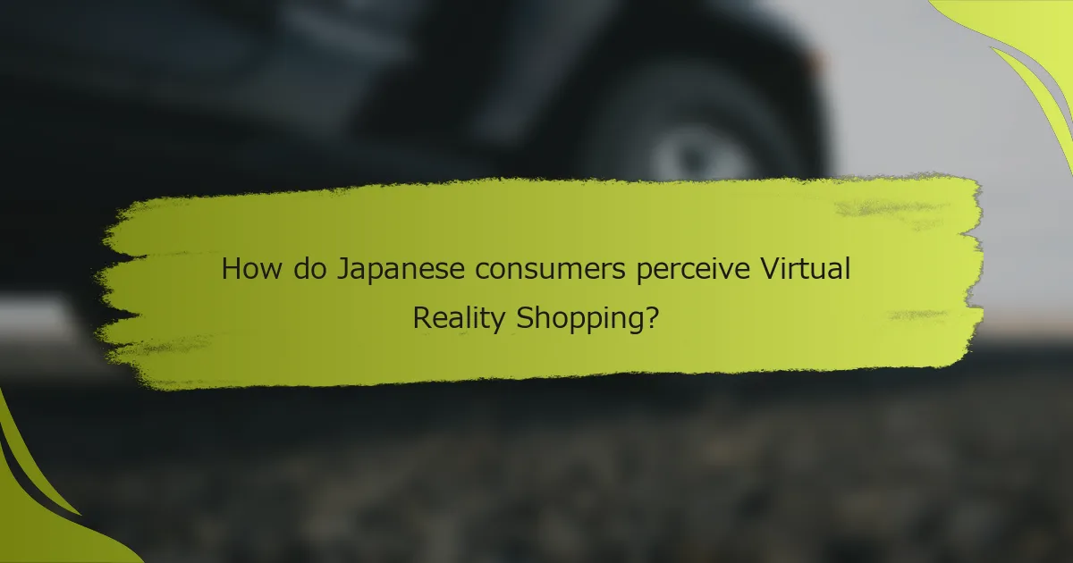 How do Japanese consumers perceive Virtual Reality Shopping?