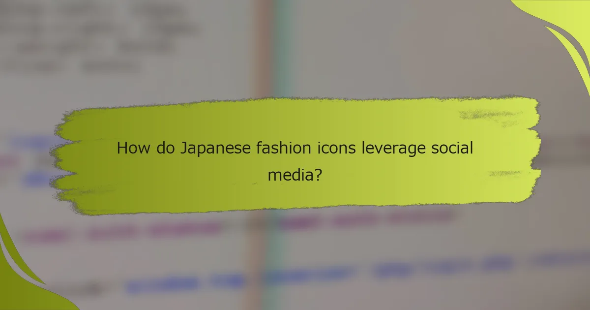How do Japanese fashion icons leverage social media?