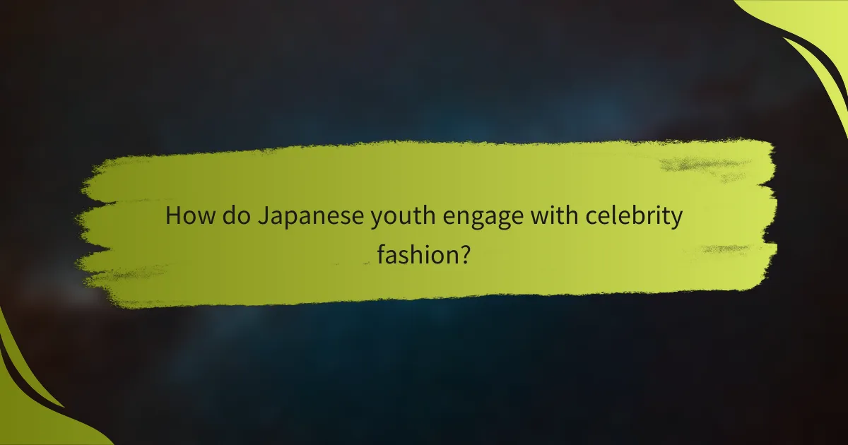 How do Japanese youth engage with celebrity fashion?