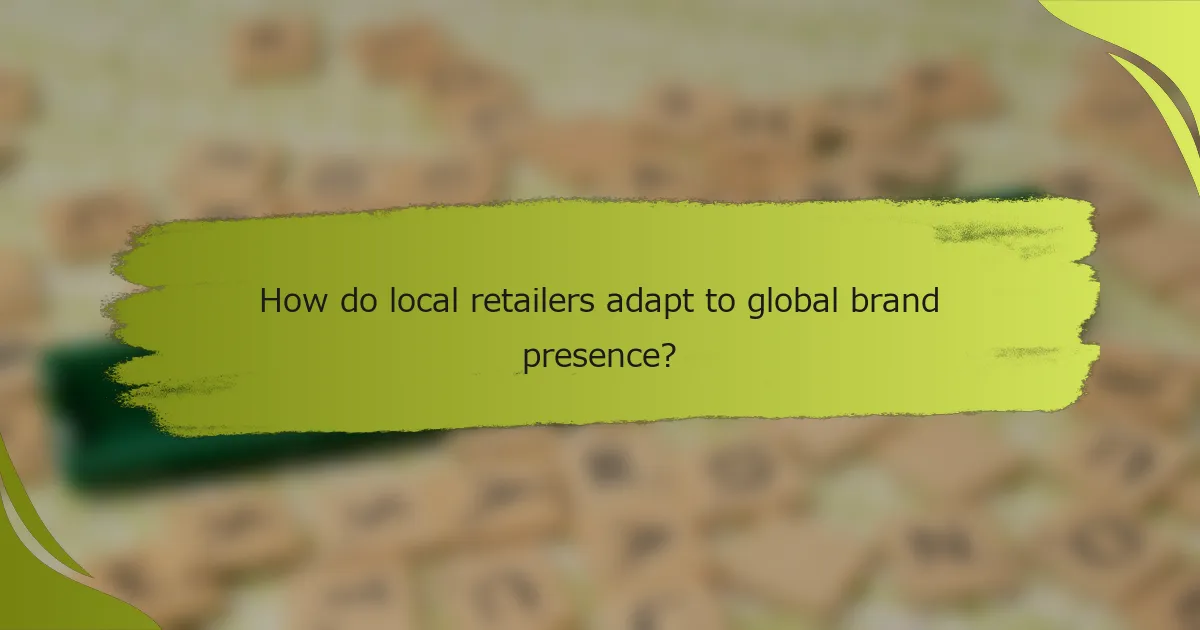 How do local retailers adapt to global brand presence?