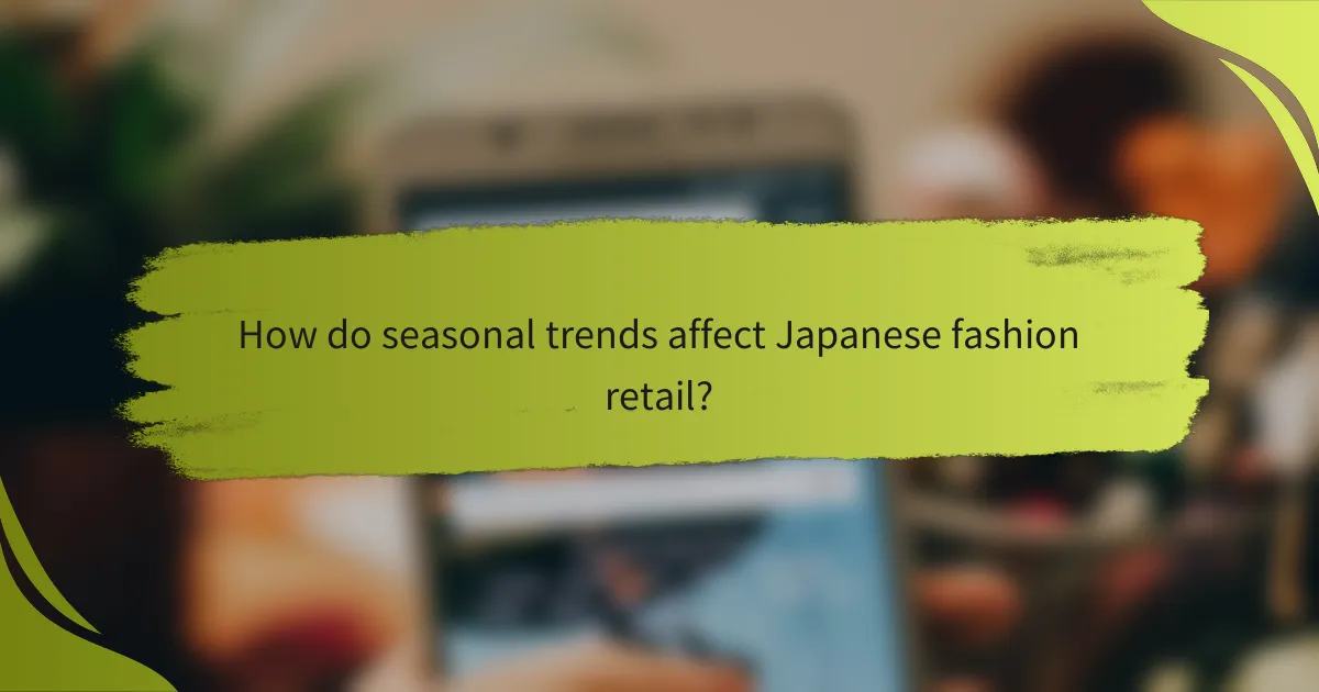How do seasonal trends affect Japanese fashion retail?