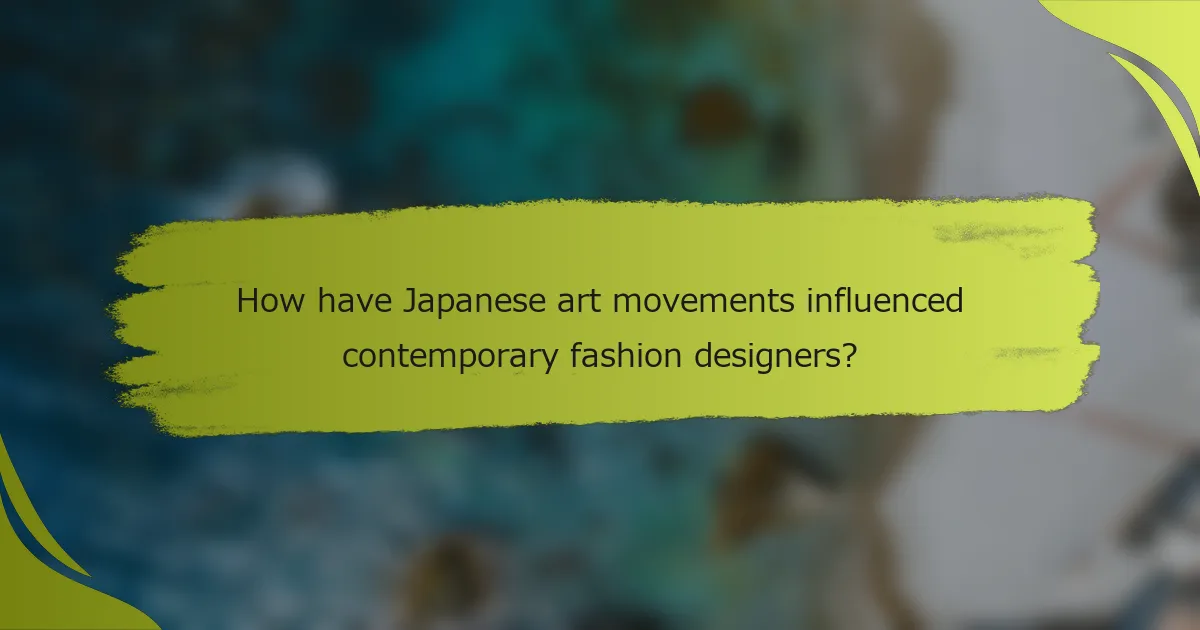 How have Japanese art movements influenced contemporary fashion designers?