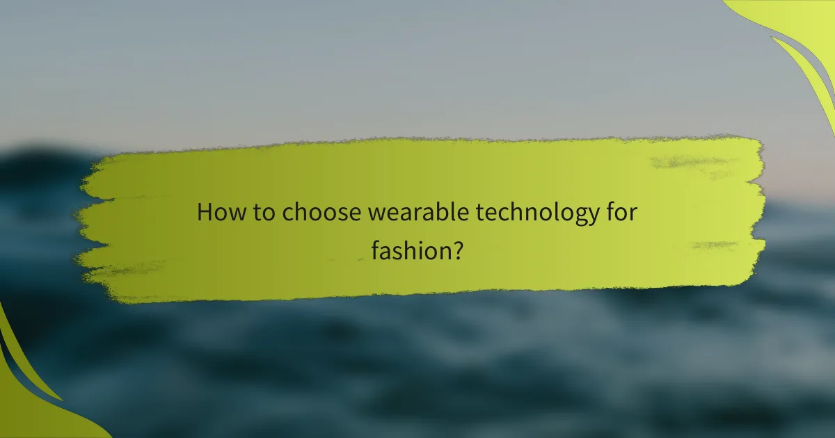 How to choose wearable technology for fashion?