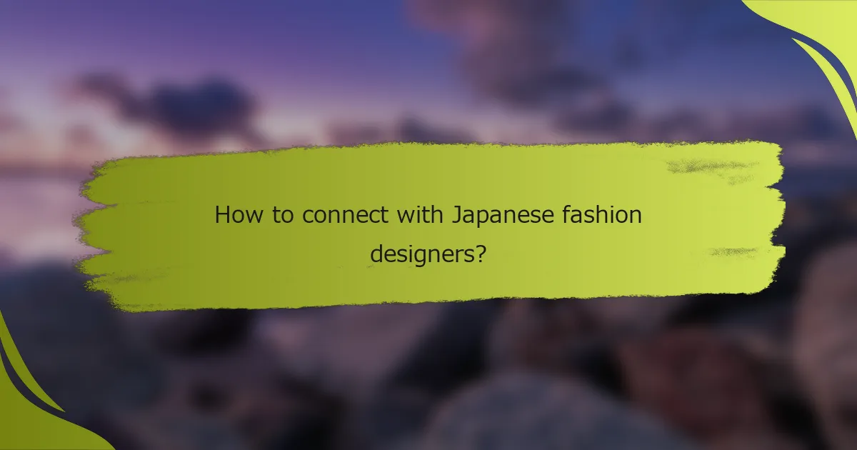 How to connect with Japanese fashion designers?