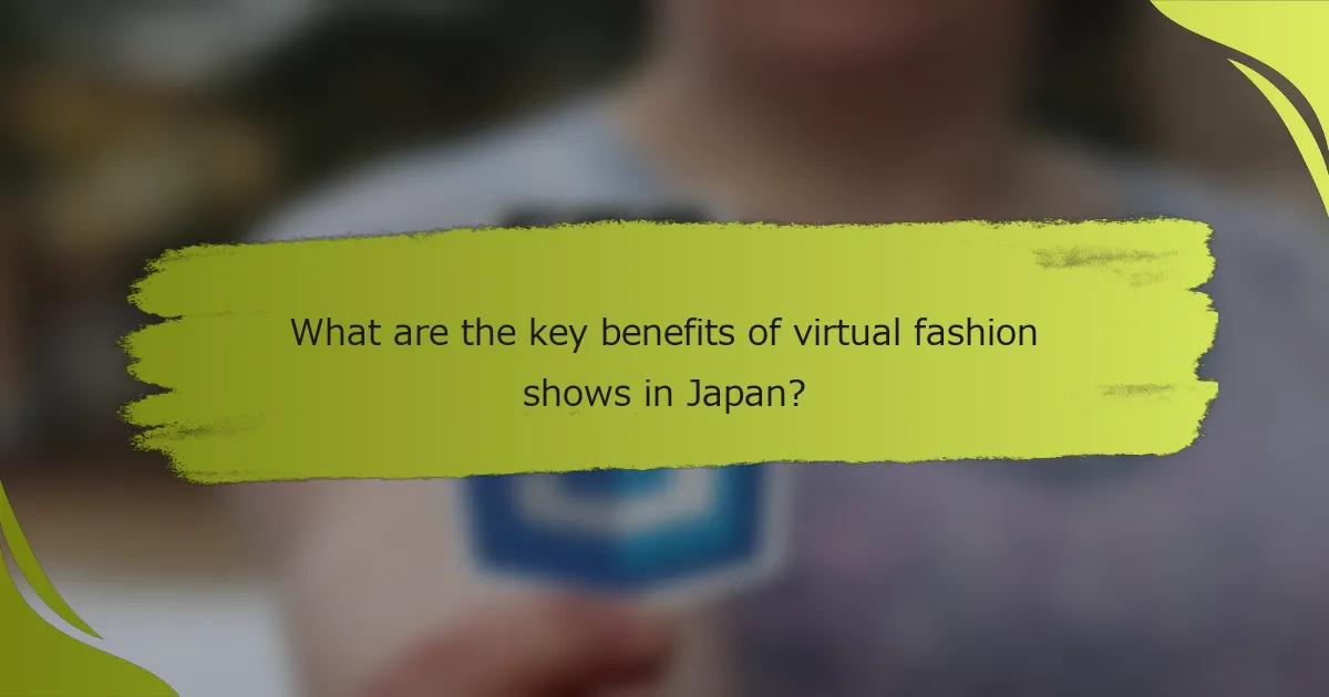 What are the key benefits of virtual fashion shows in Japan?