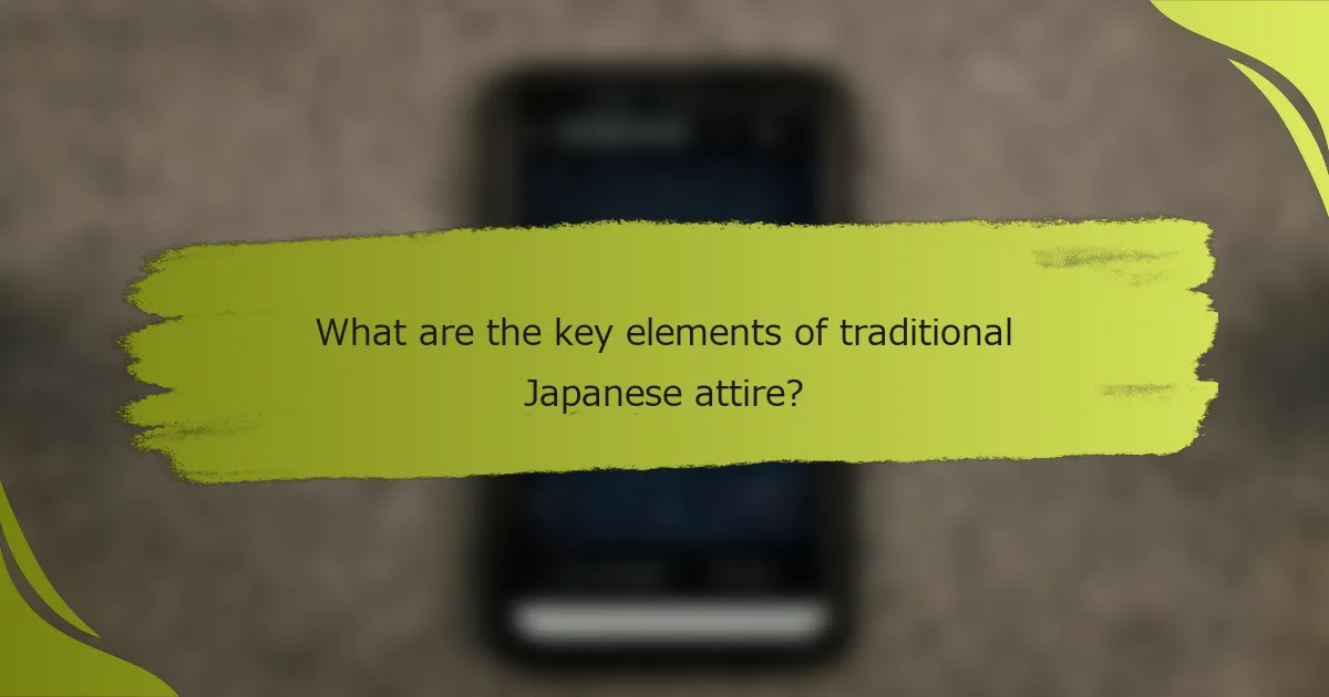 What are the key elements of traditional Japanese attire?