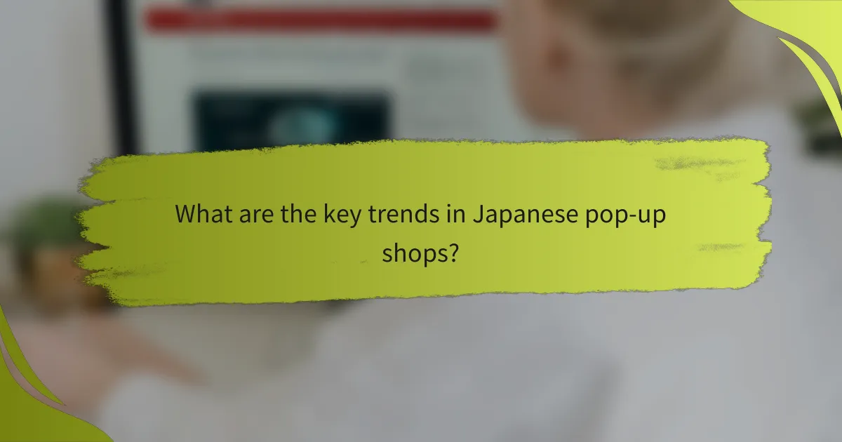 What are the key trends in Japanese pop-up shops?