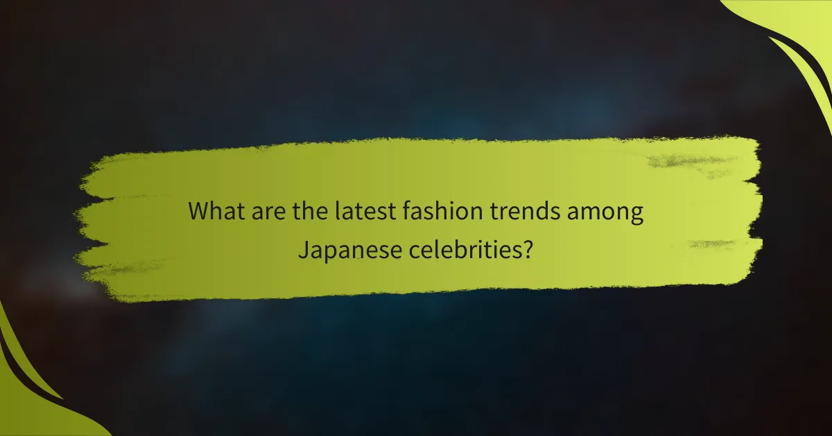 What are the latest fashion trends among Japanese celebrities?