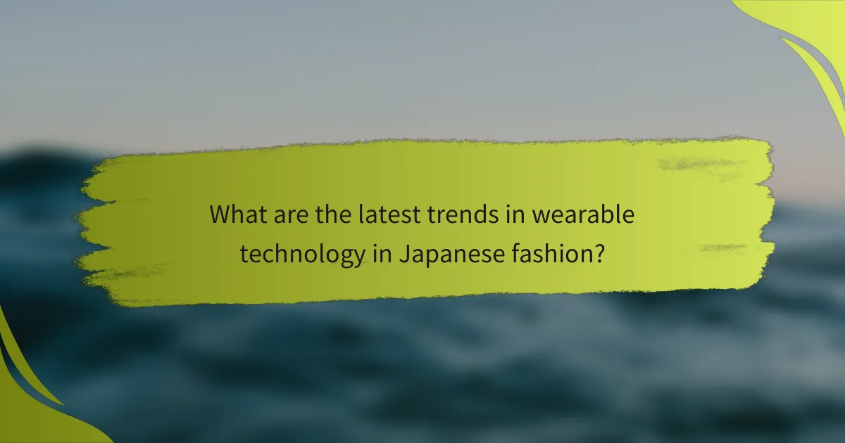 What are the latest trends in wearable technology in Japanese fashion?