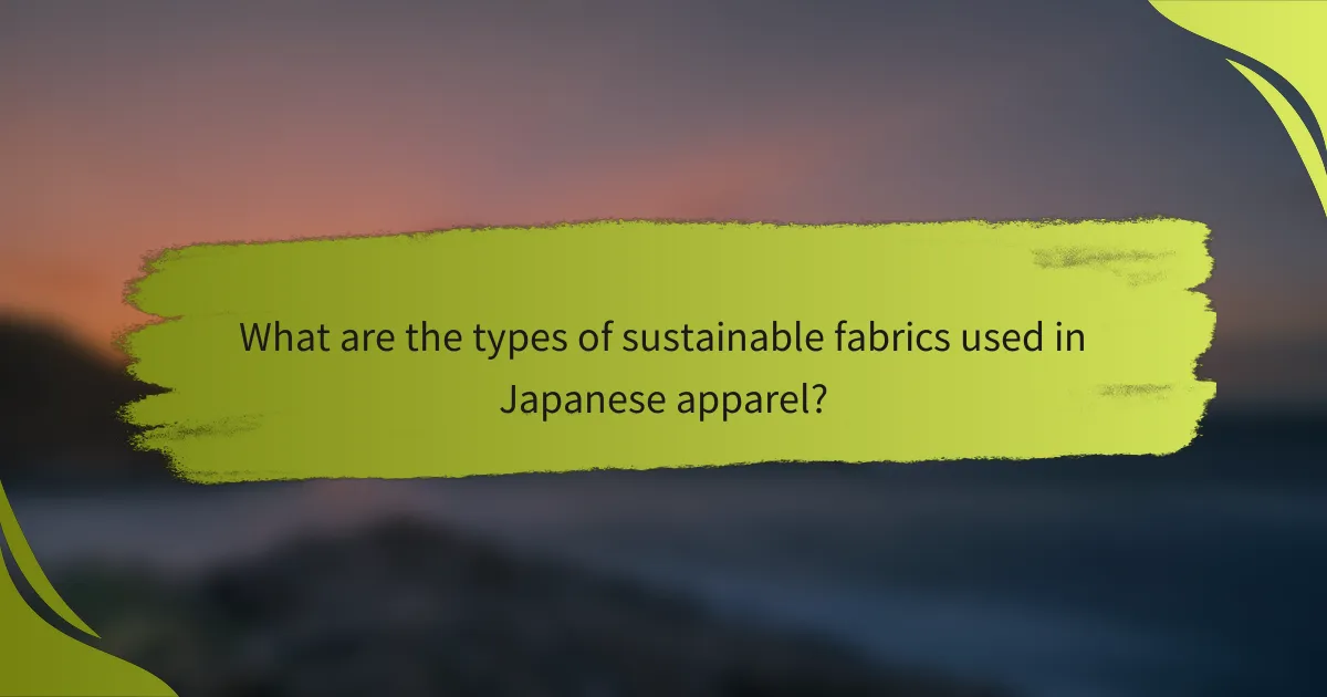 What are the types of sustainable fabrics used in Japanese apparel?