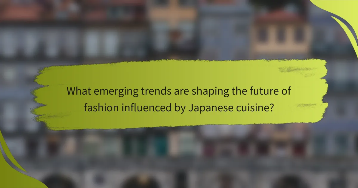 What emerging trends are shaping the future of fashion influenced by Japanese cuisine?