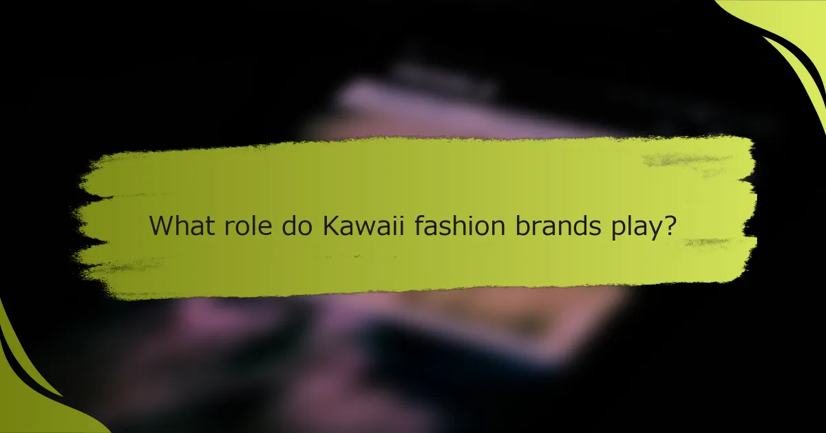 What role do Kawaii fashion brands play?