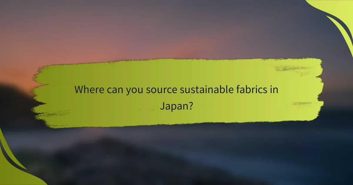 Where can you source sustainable fabrics in Japan?