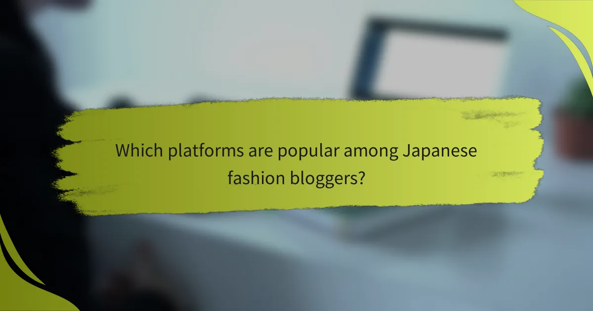 Which platforms are popular among Japanese fashion bloggers?
